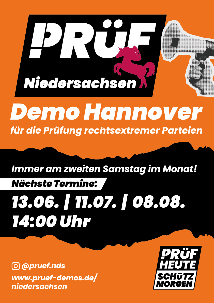 Prüf Niedersachsen · Demo in Hannover für die Prüfung rechtsextremer Parteien · Nächste Termine: 13.06. / 11.07. / 08.08. jeweils 14 Uhr · www.pruef-demos.de/niedersachsen · Motto; Prüf heute, schütz morgen